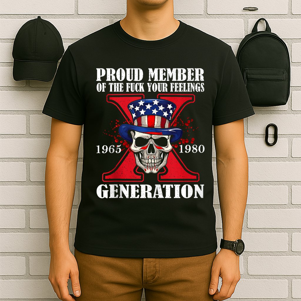 Proud Member Of The Fuck Your Feelings Generation X Skull T-Shirt