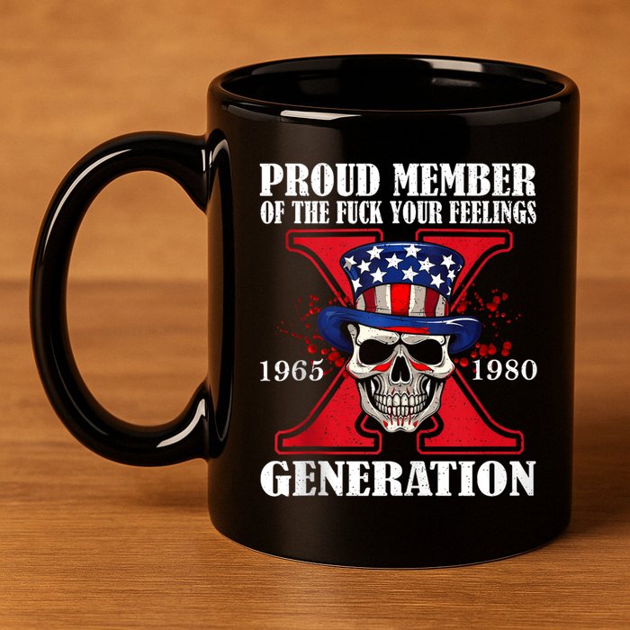 Proud Member Of The Fuck Your Feelings Generation X Skull 11oz C Handle Ceramic Mug