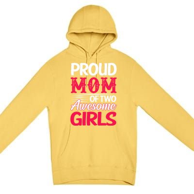 Proud Mom Of Two Awesome Daughter Mom Cool Gift Premium Pullover Hoodie