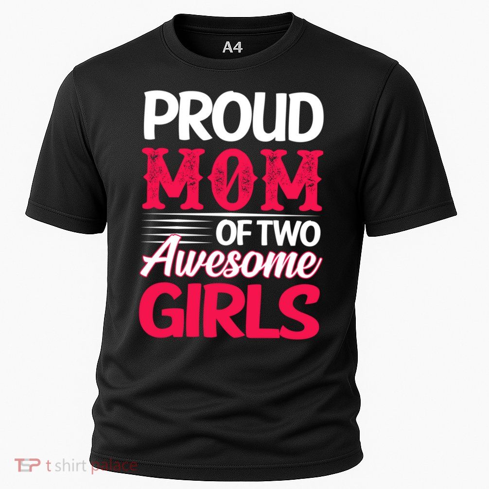 Proud Mom Of Two Awesome Daughter Mom Cool Gift Performance Shirt