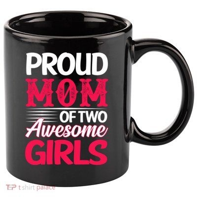 Proud Mom Of Two Awesome Daughter Mom Cool Gift 11oz C Handle Ceramic Mug
