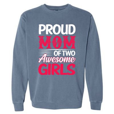 Proud Mom Of Two Awesome Daughter Mom Cool Gift Garment-Dyed Sweatshirt