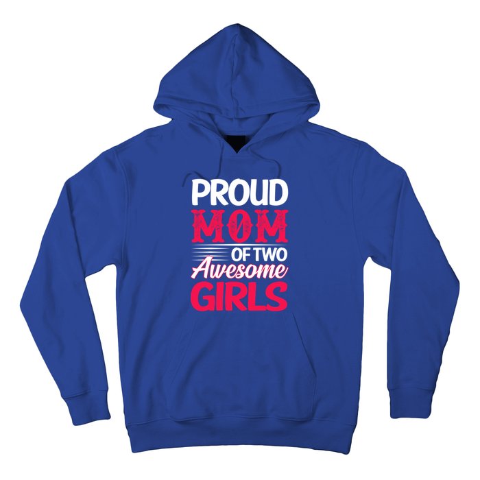 Proud Mom Of Two Awesome Daughter Mom Cool Gift Hoodie