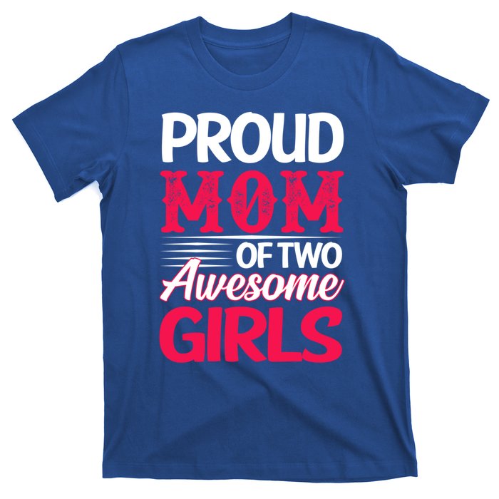 Proud Mom Of Two Awesome Daughter Mom Cool Gift T-Shirt