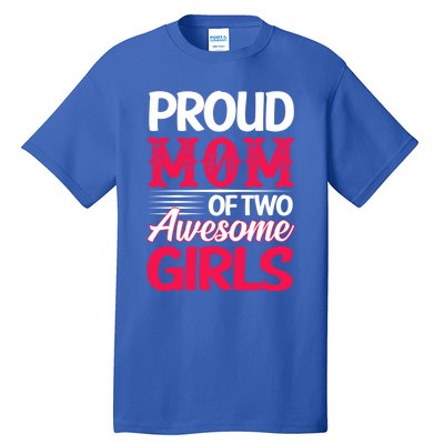 Proud Mom Of Two Awesome Daughter Mom Cool Gift Tall T-Shirt