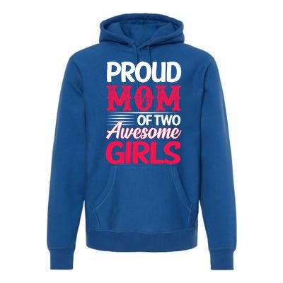 Proud Mom Of Two Awesome Daughter Mom Cool Gift Premium Hoodie