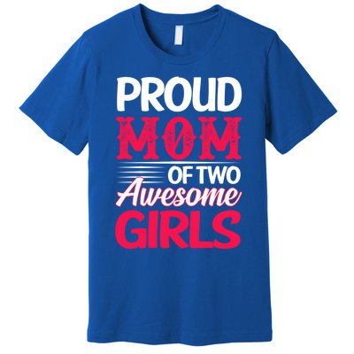 Proud Mom Of Two Awesome Daughter Mom Cool Gift Premium T-Shirt