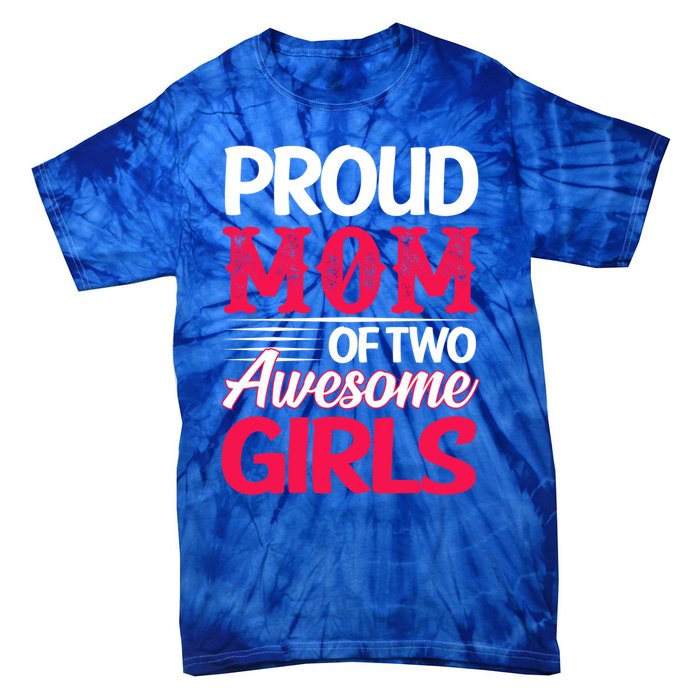 Proud Mom Of Two Awesome Daughter Mom Cool Gift Tie-Dye T-Shirt