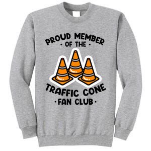 Proud Member Of The Traffic Cone Fan Club Highway Cones Tall Sweatshirt