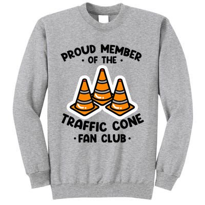 Proud Member Of The Traffic Cone Fan Club Highway Cones Tall Sweatshirt