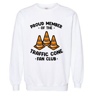 Proud Member Of The Traffic Cone Fan Club Highway Cones Garment-Dyed Sweatshirt