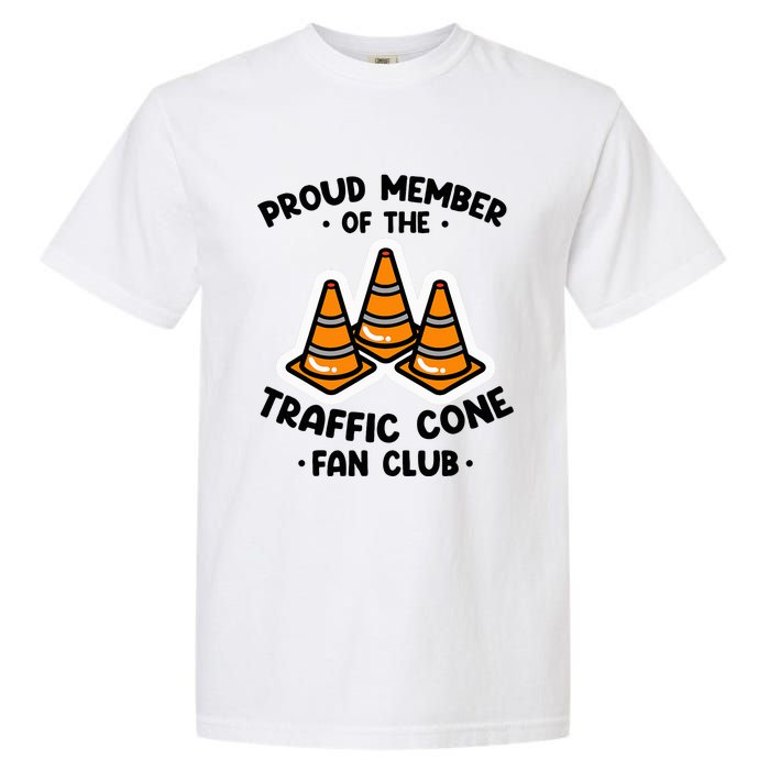 Proud Member Of The Traffic Cone Fan Club Highway Cones Garment-Dyed Heavyweight T-Shirt