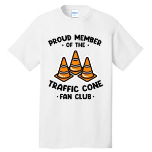 Proud Member Of The Traffic Cone Fan Club Highway Cones Tall T-Shirt