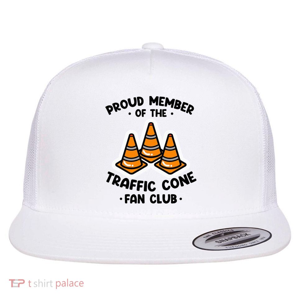 Proud Member Of The Traffic Cone Fan Club Highway Cones Flat Bill Trucker Hat