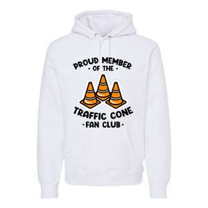 Proud Member Of The Traffic Cone Fan Club Highway Cones Premium Hoodie