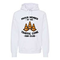 Proud Member Of The Traffic Cone Fan Club Highway Cones Premium Hoodie