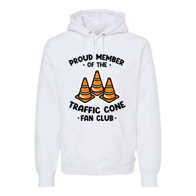 Proud Member Of The Traffic Cone Fan Club Highway Cones Premium Hoodie