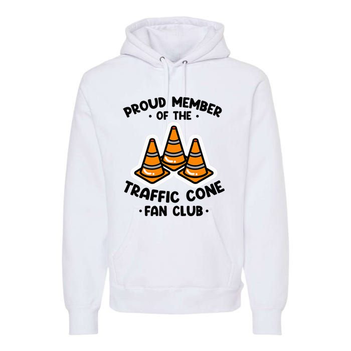 Proud Member Of The Traffic Cone Fan Club Highway Cones Premium Hoodie