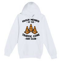 Proud Member Of The Traffic Cone Fan Club Highway Cones Premium Pullover Hoodie