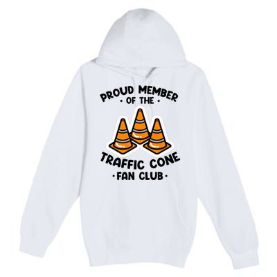 Proud Member Of The Traffic Cone Fan Club Highway Cones Premium Pullover Hoodie