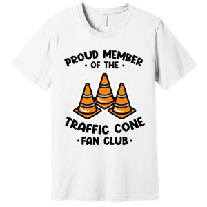 Proud Member Of The Traffic Cone Fan Club Highway Cones Premium T-Shirt