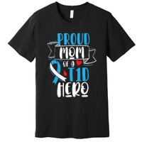 Proud Mom Of A T1D Hero Type 1 Diabetes Mom Awareness Premium T-Shirt