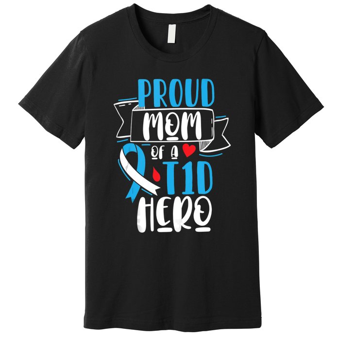 Proud Mom Of A T1D Hero Type 1 Diabetes Mom Awareness Premium T-Shirt