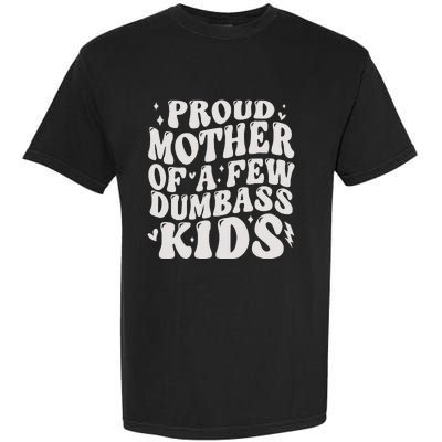 Proud Mother Of A Few Dumbass Stepmom MotherS Day Garment-Dyed Heavyweight T-Shirt