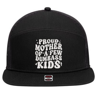 Proud Mother Of A Few Dumbass Stepmom MotherS Day 7 Panel Mesh Trucker Snapback Hat