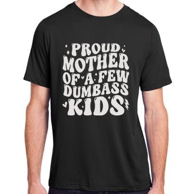 Proud Mother Of A Few Dumbass Stepmom MotherS Day Adult ChromaSoft Performance T-Shirt