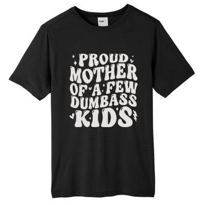 Proud Mother Of A Few Dumbass Stepmom MotherS Day Tall Fusion ChromaSoft Performance T-Shirt