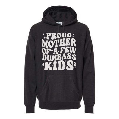 Proud Mother Of A Few Dumbass Stepmom MotherS Day Premium Hoodie