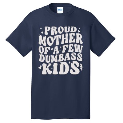 Proud Mother Of A Few Dumbass Stepmom MotherS Day Tall T-Shirt