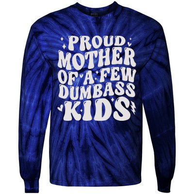 Proud Mother Of A Few Dumbass Stepmom MotherS Day Tie-Dye Long Sleeve Shirt