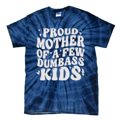 Proud Mother Of A Few Dumbass Stepmom MotherS Day Tie-Dye T-Shirt