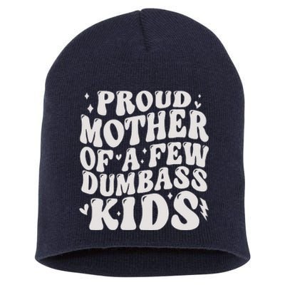 Proud Mother Of A Few Dumbass Stepmom MotherS Day Short Acrylic Beanie