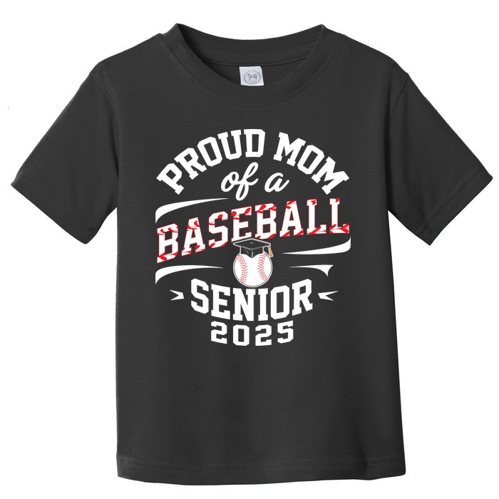 Proud Mom Of A Baseball Senior Class Of 2025 Toddler T-Shirt