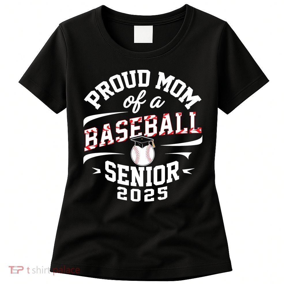 Proud Mom Of A Baseball Senior Class Of 2025 Womens T-Shirt