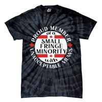 Proud Member Of A Small Fringe Minority With Unacceptable Views Tie-Dye T-Shirt
