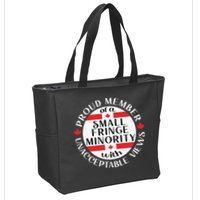 Proud Member Of A Small Fringe Minority With Unacceptable Views Zip Tote Bag
