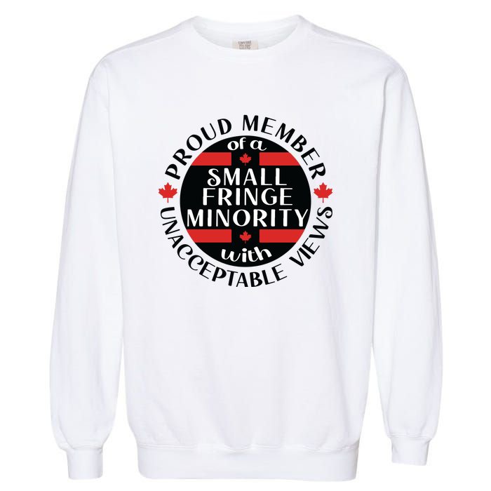 Proud Member Of A Small Fringe Minority With Unacceptable Views Garment-Dyed Sweatshirt