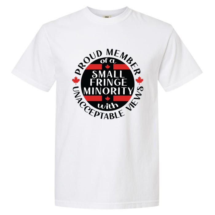 Proud Member Of A Small Fringe Minority With Unacceptable Views Garment-Dyed Heavyweight T-Shirt