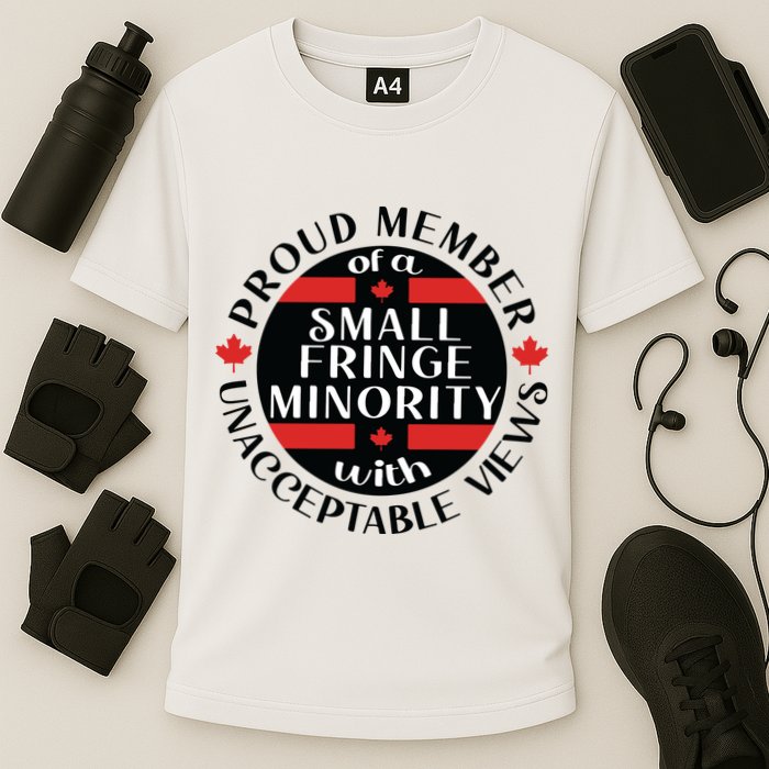 Proud Member Of A Small Fringe Minority With Unacceptable Views Performance Shirt