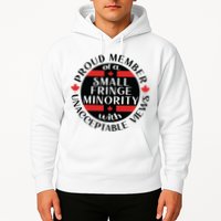 Proud Member Of A Small Fringe Minority With Unacceptable Views Hoodie