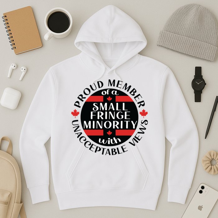 Proud Member Of A Small Fringe Minority With Unacceptable Views Hoodie