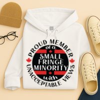 Proud Member Of A Small Fringe Minority With Unacceptable Views Hoodie