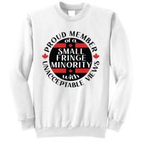 Proud Member Of A Small Fringe Minority With Unacceptable Views Sweatshirt