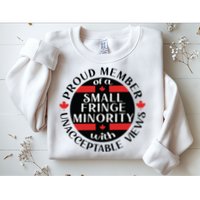 Proud Member Of A Small Fringe Minority With Unacceptable Views Sweatshirt