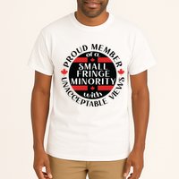 Proud Member Of A Small Fringe Minority With Unacceptable Views Tall T-Shirt