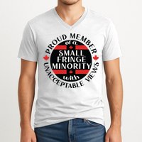 Proud Member Of A Small Fringe Minority With Unacceptable Views V-Neck T-Shirt